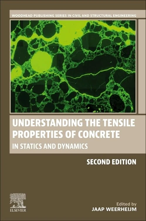 Understanding the Tensile Properties of Concrete: In Statics and Dynamics (Woodhead Publishing Series in Civil and Structural Engineering)