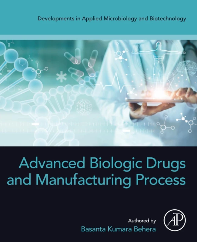 Academic Press - Advanced Biologic Drugs and Manufacturing Process