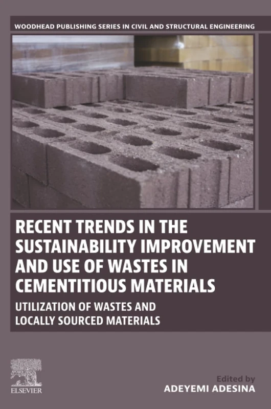 Recent Trends in the Sustainability Improvement and Use of Wastes in Cementitious Materials: Utilization of Wastes and Locally Sourced Materials ... Series in Civil and Structural Engineering)