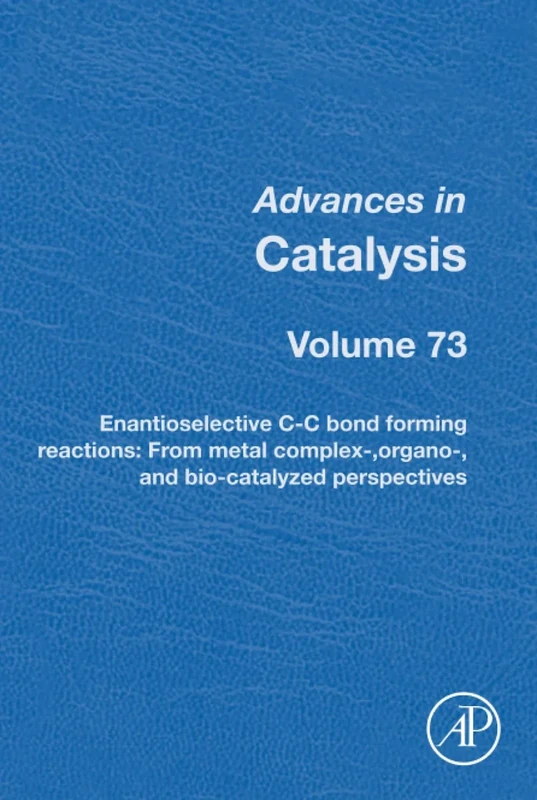 Enantioselective C-C Bond Forming Reactions: From Metal Complex-, Organo-, and Bio-catalyzed Perspectives: Volume 73 (Advances in Catalysis, Volume 73)
