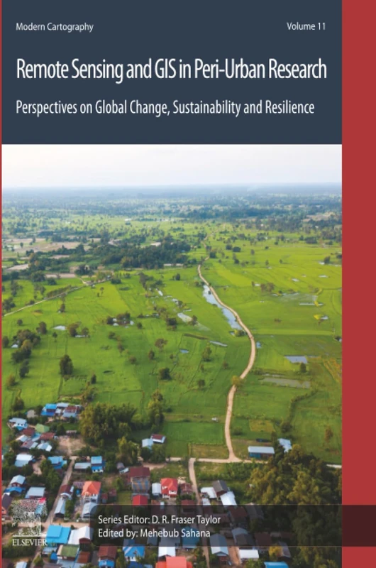 Remote Sensing and GIS in Peri-Urban Research: Perspectives on Global Change, Sustainability and Resilience: Volume 11 (Modern Cartography Series, Volume 11)