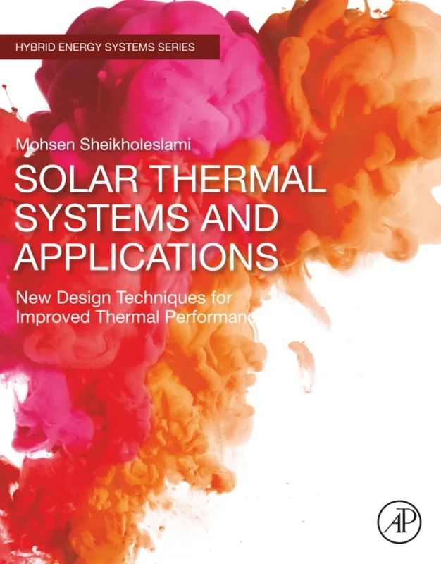 Solar Thermal Systems and Applications: New Design Techniques for Improved Thermal Performance (Hybrid Energy Systems)