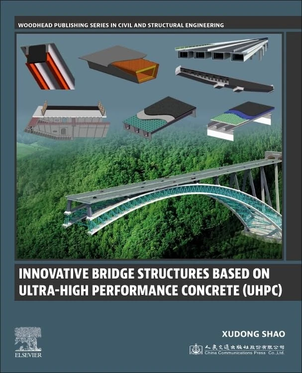 Innovative Bridge Structures Based on Ultra-High Performance Concrete (UHPC): Theory, Experiments and Applications (Woodhead Publishing Series in Civil and Structural Engineering)
