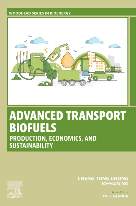 Advanced Transport Biofuels: Production, Economics, and Sustainability (Woodhead Series in Bioenergy)