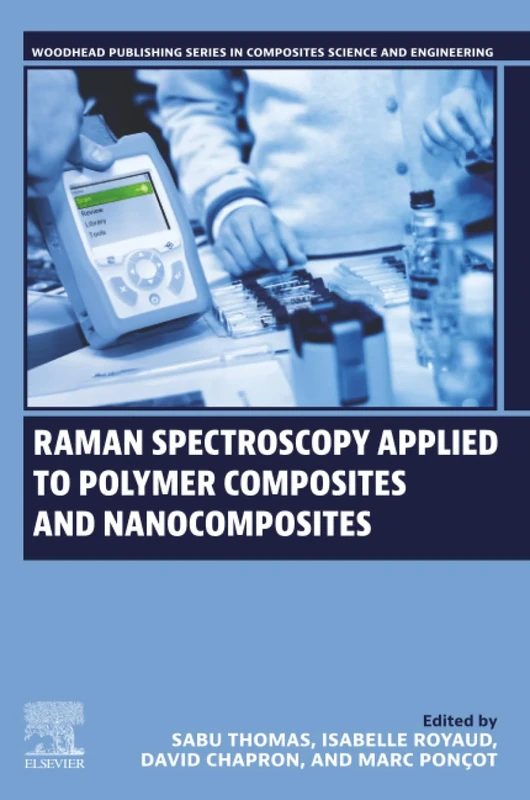 Raman Spectroscopy Applied to Polymer Composites and Nanocomposites (Woodhead Publishing Series in Composites Science and Engineering)