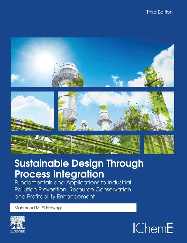 Sustainable Design Through Process Integration: Fundamentals and Applications to Industrial Pollution Prevention, Resource Conservation, and Profitability Enhancement