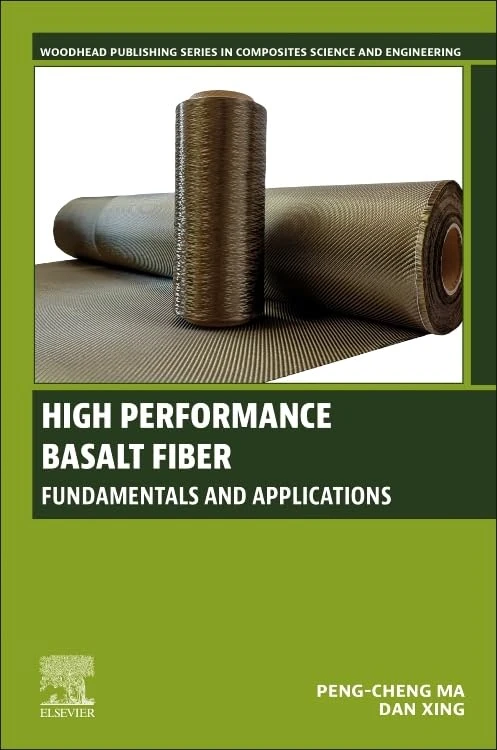 High Performance Basalt Fiber: Fundamentals and Applications (Woodhead Publishing Series in Composites Science and Engineering)