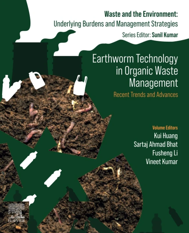 Earthworm Technology in Organic Waste Management: Recent Trends and Advances (Waste And The Environment: Underlying Burdens And Management Strategies)