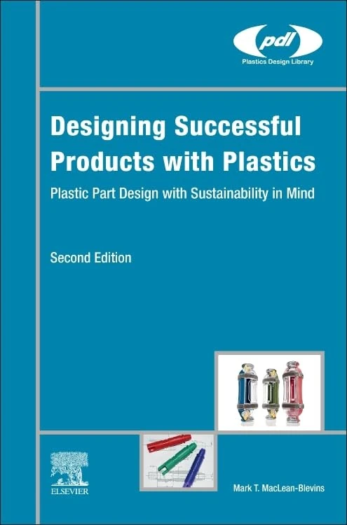 Designing Successful Products with Plastics: Plastic Part Design with Sustainability in Mind (Plastics Design Library)