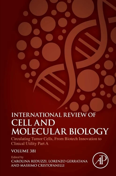 Circulating Tumor Cells, From Biotech Innovation to Clinical Utility Part A (Volume 381) (International Review of Cell and Molecular Biology, Volume 381)