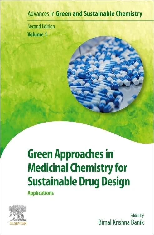 Green Approaches in Medicinal Chemistry for Sustainable Drug Design: Applications (Volume 1) (Advances in Green and Sustainable Chemistry, Volume 1)