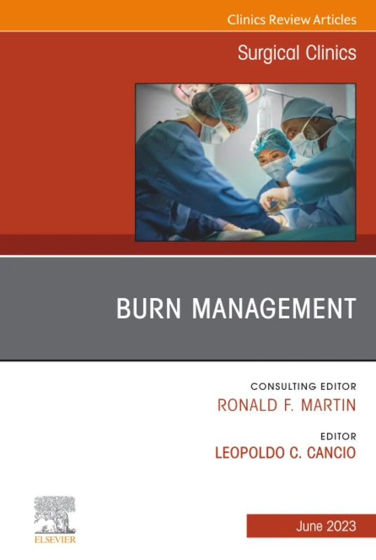 Burn Management, An Issue of Surgical Clinics: Volume 103-3 (The Clinics: Surgery, Volume 103-3)