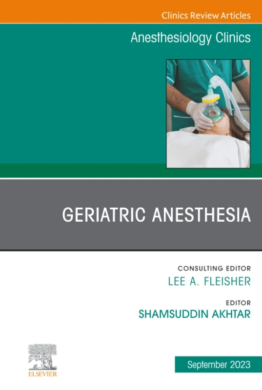 Elsevier Geriatric Anesthesia - Anesthesiology Clinics Vol 41-3