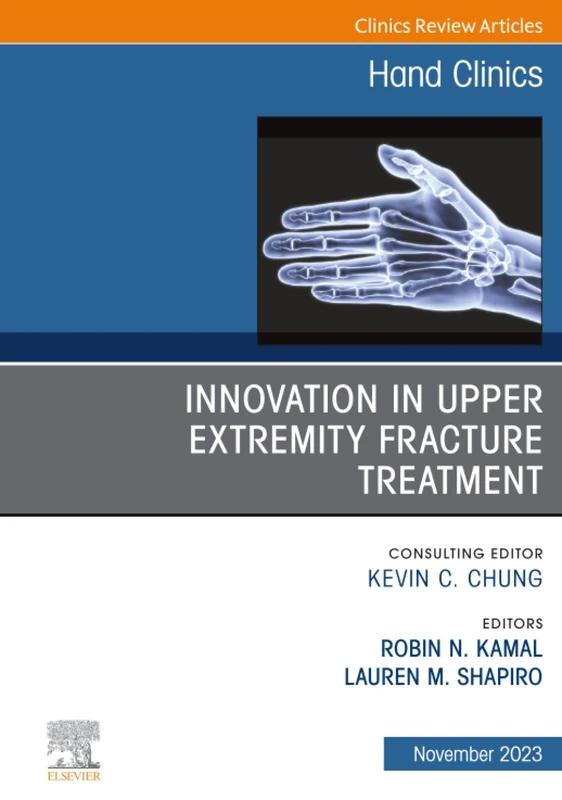 Innovation in Upper Extremity Fracture Treatment, An Issue of Hand Clinics: Volume 39-4 (The Clinics: Orthopedics, Volume 39-4)