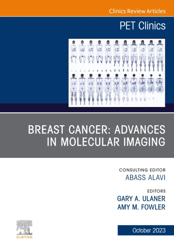 Breast Cancer: Advances in Molecular Imaging, An Issue of PET Clinics: Volume 18-4 (The Clinics: Radiology, Volume 18-4)