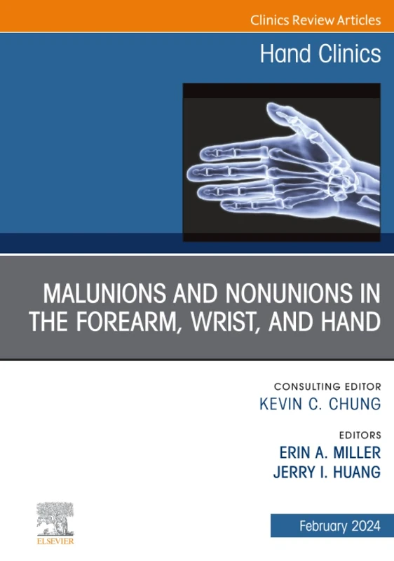 Malunions and Nonunions in the Forearm, Wrist, and Hand, An Issue of Hand Clinics: Volume 40-1 (The Clinics: Orthopedics, Volume 40-1)