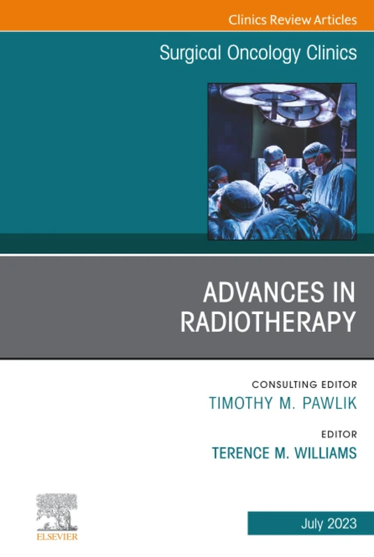 Advances in Radiotherapy, An Issue of Surgical Oncology Clinics of North America: Volume 32-3 (The Clinics: Surgery, Volume 32-3)