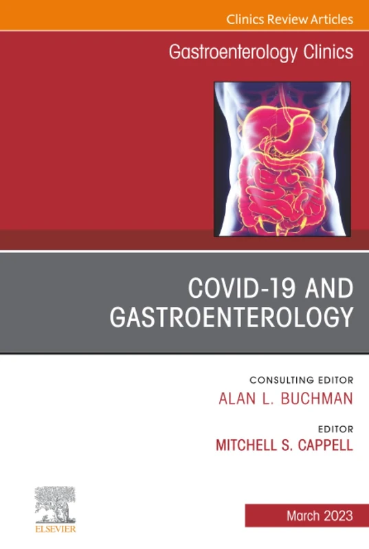 Gastrointestinal, Hepatic, and Pancreatic Manifestations of COVID-19 Infection, An Issue of Gastroenterology Clinics of North America: Volume 52-1 (The Clinics: Internal Medicine, Volume 52-1)