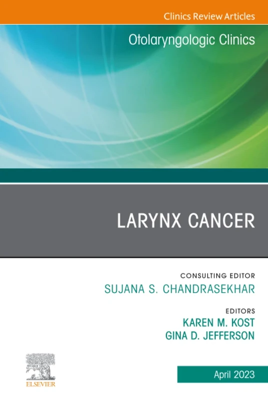 Larynx Cancer, An Issue of Otolaryngologic Clinics of North America: Volume 56-2 (The Clinics: Surgery, Volume 56-2)