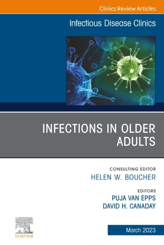 Infections in Older Adults, An Issue of Infectious Disease Clinics of North America: Volume 37-1 (The Clinics: Internal Medicine, Volume 37-1)