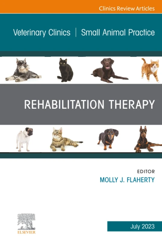 Rehabilitation Therapy, An Issue of Veterinary Clinics of North America: Small Animal Practice: Volume 53-4 (The Clinics: Veterinary Medicine, Volume 53-4)