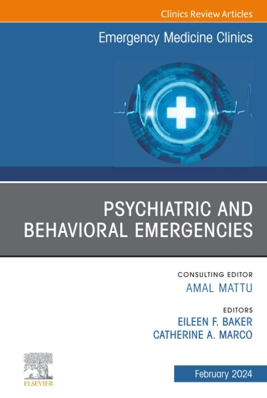 Psychiatric and Behavioral Emergencies, An Issue of Emergency Medicine Clinics of North America: Volume 42-1 (The Clinics: Internal Medicine, Volume 42-1)