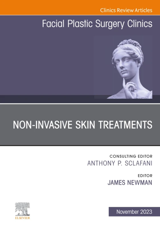 Non-Invasive Skin Treatments, An Issue of Facial Plastic Surgery Clinics of North America: Volume 31-4 (The Clinics: Surgery, Volume 31-4)