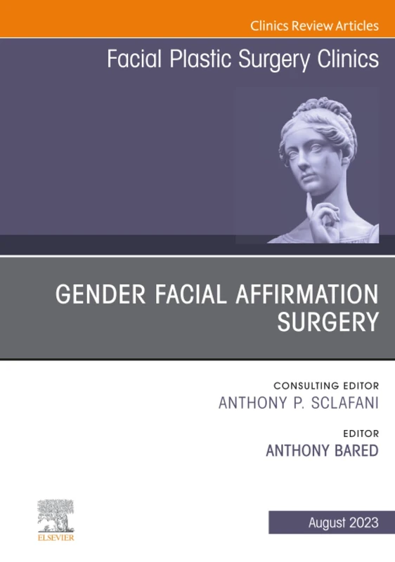 Gender Facial Affirmation Surgery, An Issue of Facial Plastic Surgery Clinics of North America: Volume 31-3 (The Clinics: Surgery, Volume 31-3)