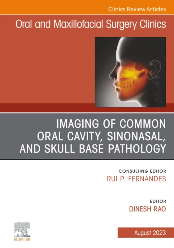 Imaging of Common Oral Cavity, Sinonasal, and Skull Base Pathology, An Issue of Oral and Maxillofacial Surgery Clinics of North America: Volume 35-3 (The Clinics: Dentistry, Volume 35-3)