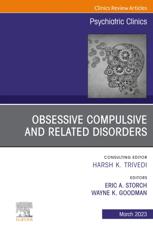 Obsessive Compulsive and Related Disorders, An Issue of Psychiatric Clinics of North America: Volume 46-1 (The Clinics: Internal Medicine, Volume 46-1)