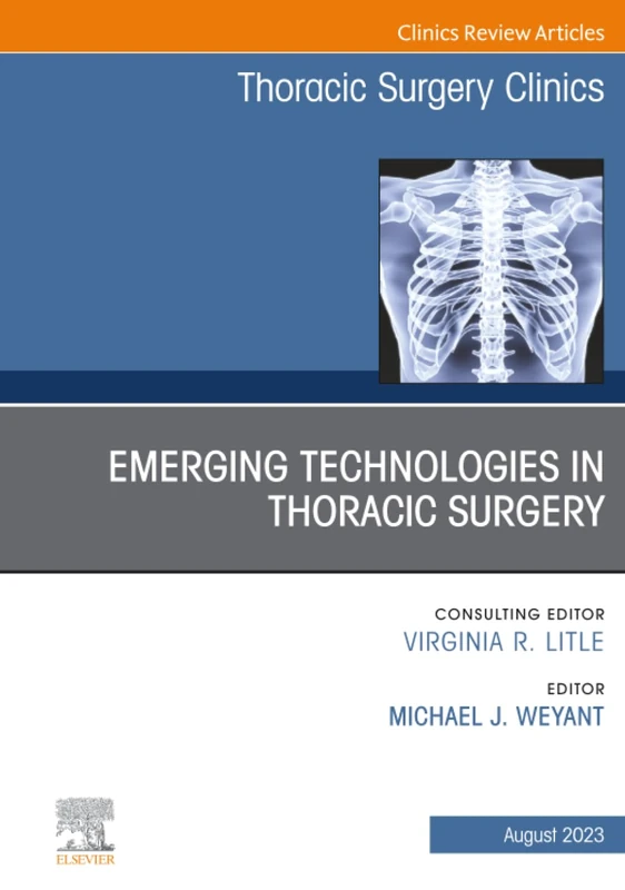 Emerging Technologies in Thoracic Surgery, An Issue of Thoracic Surgery Clinics: Volume 33-3 (The Clinics: Surgery, Volume 33-3)