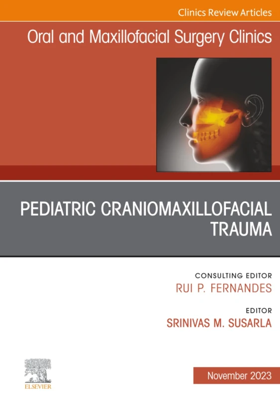 Pediatric Craniomaxillofacial Trauma, An Issue of Oral and Maxillofacial Surgery Clinics of North America: Volume 35-4 (The Clinics: Dentistry, Volume 35-4)