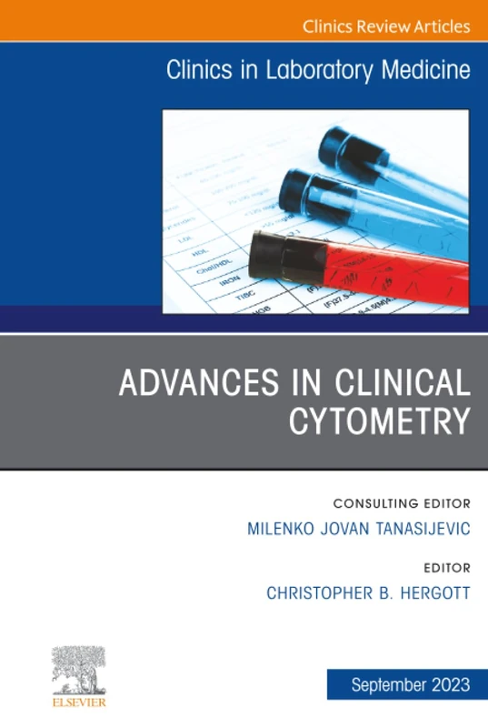 Advances in Clinical Cytometry, An Issue of the Clinics in Laboratory Medicine: Volume 43-3 (The Clinics: Internal Medicine, Volume 43-3)