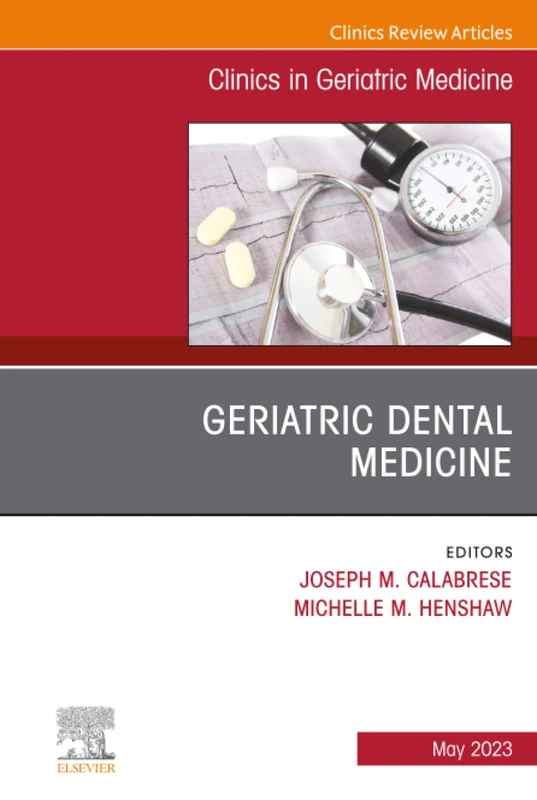 Geriatric Dental Medicine, An Issue of Clinics in Geriatric Medicine: Volume 39-2 (The Clinics: Internal Medicine, Volume 39-2)