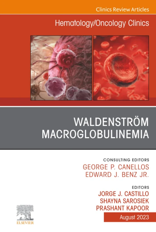 Waldenström Macroglobulinemia, An Issue of Hematology/Oncology Clinics of North America: Volume 37-4 (The Clinics: Internal Medicine, Volume 37-4)