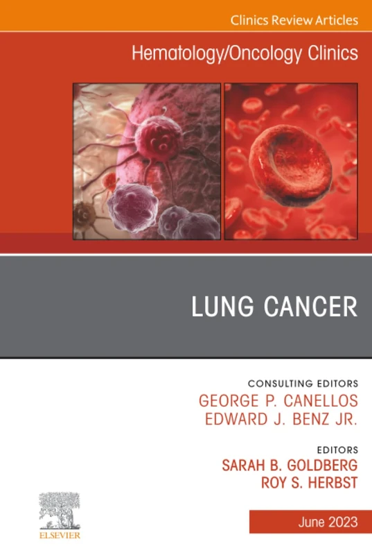 Lung Cancer, An Issue of Hematology/Oncology Clinics of North America: Volume 37-3 (The Clinics: Internal Medicine, Volume 37-3)