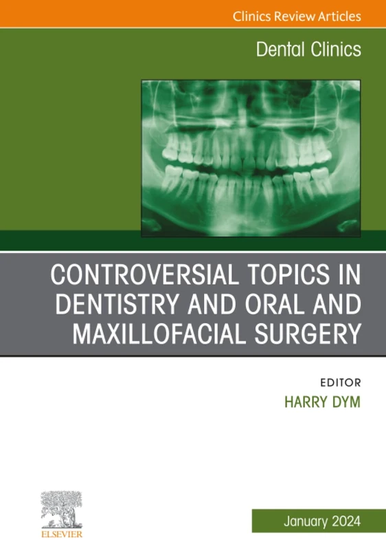 Controversial Topics in Oral and Maxillofacial Surgery, An Issue of Dental Clinics of North America: Volume 68-1 (The Clinics: Dentistry, Volume 68-1)