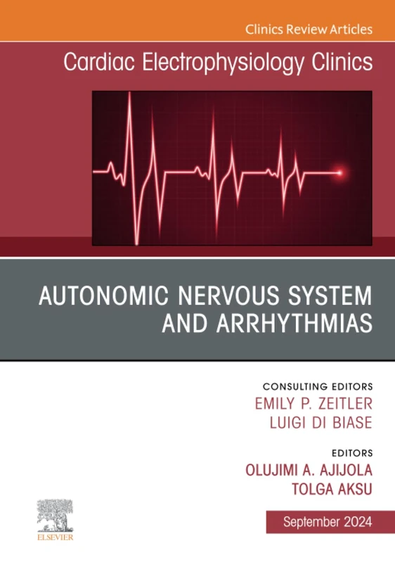 Autonomic Nervous System and Arrhythmias, An Issue of Cardiac Electrophysiology Clinics: Volume 16-3 (The Clinics: Internal Medicine, Volume 16-3)