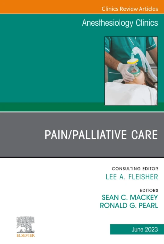 Pain/Palliative Care, An Issue of Anesthesiology Clinics: Volume 41-2 (The Clinics: Internal Medicine, Volume 41-2)