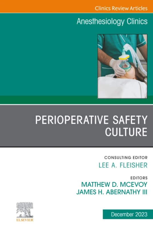 Perioperative Safety Culture, An Issue of Anesthesiology Clinics: Volume 41-4 (The Clinics: Internal Medicine, Volume 41-4)