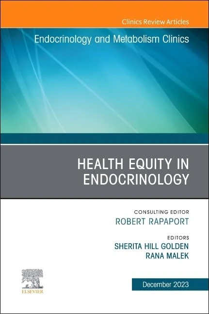 Health Equity in Endocrinology, An Issue of Endocrinology and Metabolism Clinics of North America (Volume 52-4) (The Clinics: Internal Medicine, Volume 52-4)