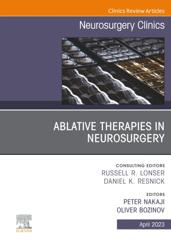 Ablative Therapies in Neurosurgery, An Issue of Neurosurgery Clinics of North America: Volume 34-2 (The Clinics: Surgery, Volume 34-2)