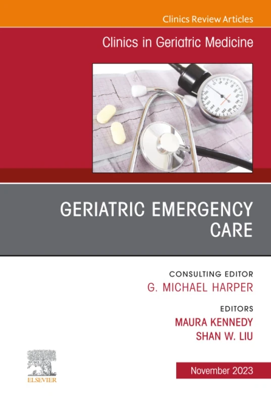 Geriatric Emergency Care, An Issue of Clinics in Geriatric Medicine: Volume 39-4 (The Clinics: Internal Medicine, Volume 39-4)