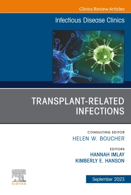 Transplant-Related Infections, An Issue of Infectious Disease Clinics of North America: Volume 37-3 (The Clinics: Internal Medicine, Volume 37-3)