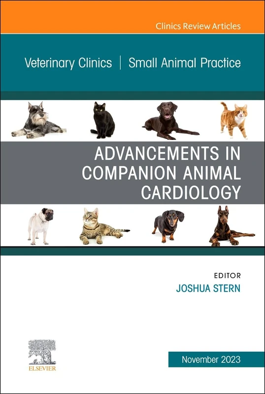 Advancements in Companion Animal Cardiology, An Issue of Veterinary Clinics of North America: Small Animal Practice: Volume 53-6 (The Clinics: Veterinary Medicine, Volume 53-6)