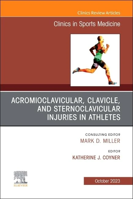 Acromioclavicular, Clavicle, and Sternoclavicular Injuries in Athletes, An Issue of Clinics in Sports Medicine (Volume 42-4) (The Clinics: Orthopedics, Volume 42-4)