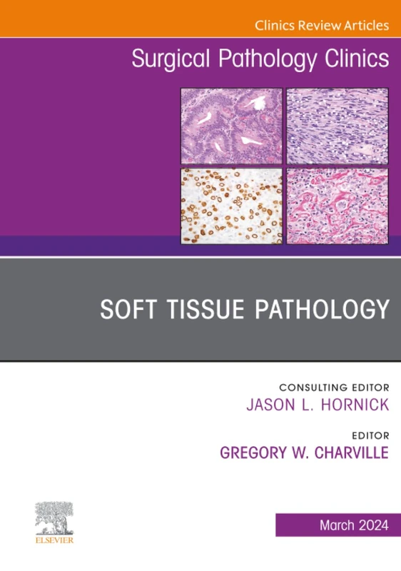 Soft Tissue Pathology, An Issue of Surgical Pathology Clinics: Volume 17-1 (The Clinics: Surgery, Volume 17-1)