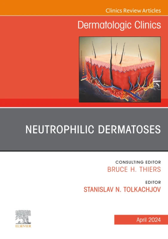 Neutrophilic Dermatoses, An Issue of Dermatologic Clinics: Volume 42-2 (The Clinics: Dermatology, Volume 42-2)