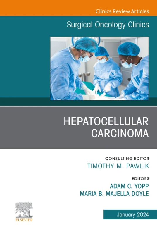 Hepatocellular Carcinoma, An Issue of Surgical Oncology Clinics of North America: Volume 33-1 (The Clinics: Surgery, Volume 33-1)