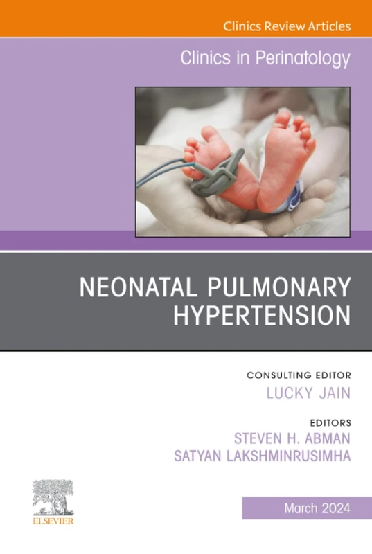 Neonatal Pulmonary Hypertension, An Issue of Clinics in Perinatology: Volume 51-1 (The Clinics: Orthopedics, Volume 51-1)